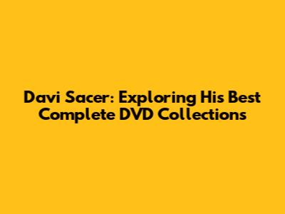 Davi Sacer: Exploring His Best Complete DVD Collections