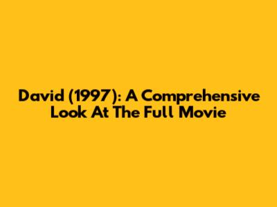 David (1997): A Comprehensive Look At The Full Movie