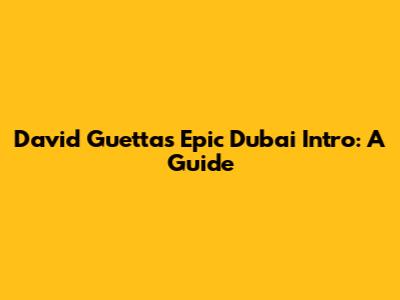 David Guetta's Epic Dubai Intro: A Guide