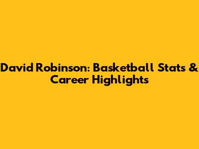 David Robinson: Basketball Stats & Career Highlights