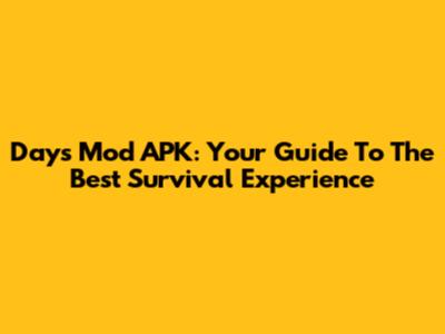 Days Mod APK: Your Guide To The Best Survival Experience