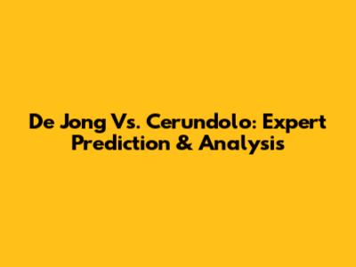 De Jong Vs. Cerundolo: Expert Prediction & Analysis