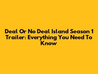 Deal Or No Deal Island Season 1 Trailer: Everything You Need To Know