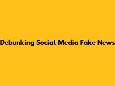 Debunking Social Media Fake News