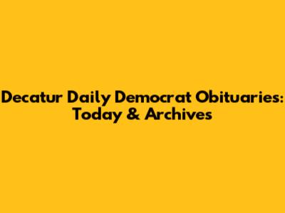 Decatur Daily Democrat Obituaries: Today & Archives