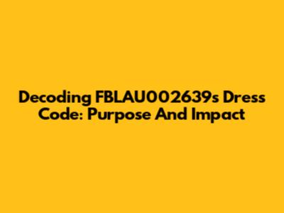 Decoding FBLAU002639's Dress Code: Purpose And Impact