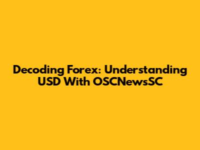 Decoding Forex: Understanding USD With OSCNewsSC