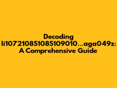 Decoding Ii107210851085109010...aga049z: A Comprehensive Guide