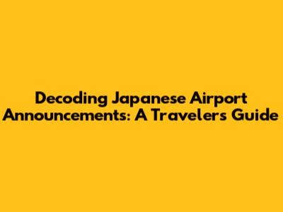 Decoding Japanese Airport Announcements: A Traveler's Guide