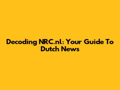 Decoding NRC.nl: Your Guide To Dutch News