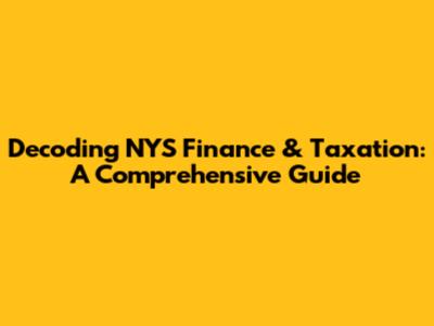 Decoding NYS Finance & Taxation: A Comprehensive Guide