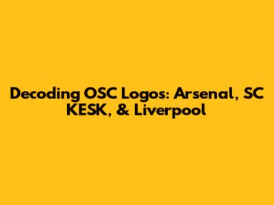 Decoding OSC Logos: Arsenal, SC KESK, & Liverpool