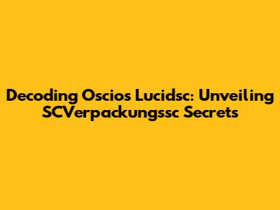 Decoding Oscios Lucidsc: Unveiling SCVerpackungssc Secrets
