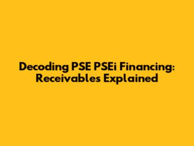 Decoding PSE PSEi Financing: Receivables Explained