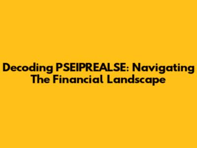 Decoding PSEIPREALSE: Navigating The Financial Landscape