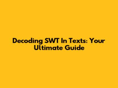 Decoding SWT In Texts: Your Ultimate Guide