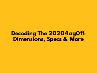 Decoding The 20204ag011: Dimensions, Specs & More