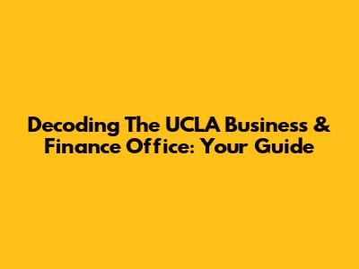 Decoding The UCLA Business & Finance Office: Your Guide
