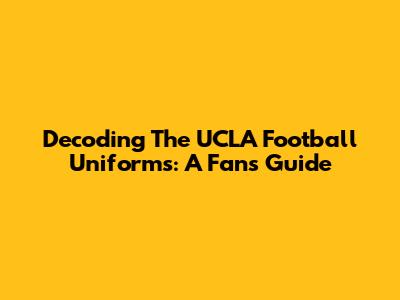 Decoding The UCLA Football Uniforms: A Fan's Guide