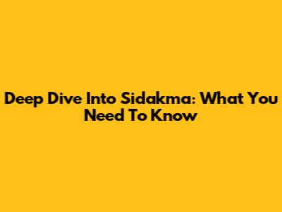 Deep Dive Into Sidakma: What You Need To Know