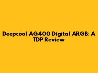 Deepcool AG400 Digital ARGB: A TDP Review