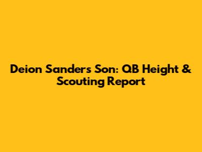 Deion Sanders' Son: QB Height & Scouting Report
