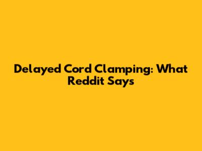 Delayed Cord Clamping: What Reddit Says
