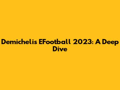 Demichelis EFootball 2023: A Deep Dive