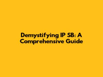 Demystifying IP SB: A Comprehensive Guide