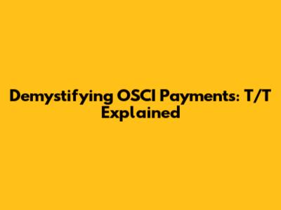 Demystifying OSCI Payments: T/T Explained