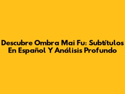 Descubre 'Ombra Mai Fu': Subtítulos En Español Y Análisis Profundo