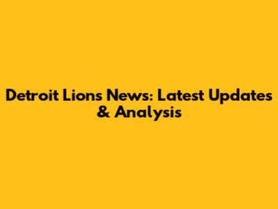 Detroit Lions News: Latest Updates & Analysis