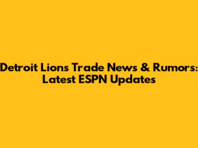 Detroit Lions Trade News & Rumors: Latest ESPN Updates