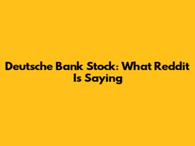 Deutsche Bank Stock: What Reddit Is Saying