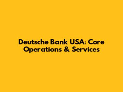 Deutsche Bank USA: Core Operations & Services