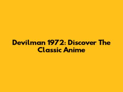 Devilman 1972: Discover The Classic Anime