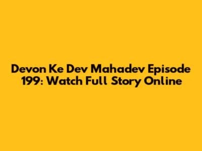 Devon Ke Dev Mahadev Episode 199: Watch Full Story Online