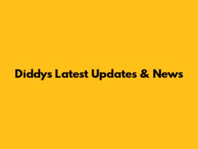 Diddy's Latest Updates & News