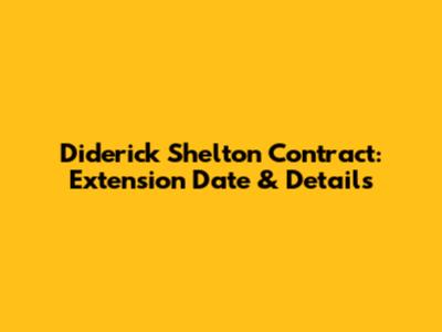 Diderick Shelton Contract: Extension Date & Details