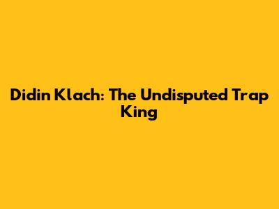 Didin Klach: The Undisputed Trap King