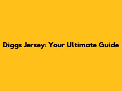 Diggs Jersey: Your Ultimate Guide