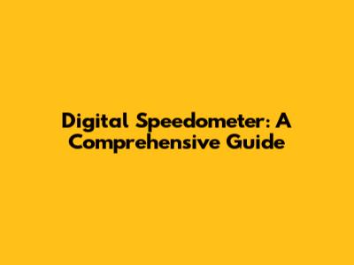 Digital Speedometer: A Comprehensive Guide