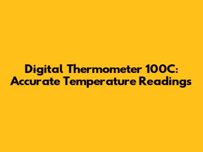 Digital Thermometer 100C: Accurate Temperature Readings