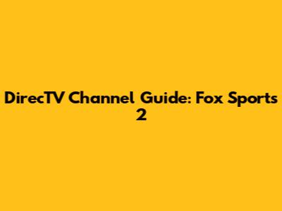 DirecTV Channel Guide: Fox Sports 2