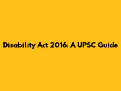 Disability Act 2016: A UPSC Guide