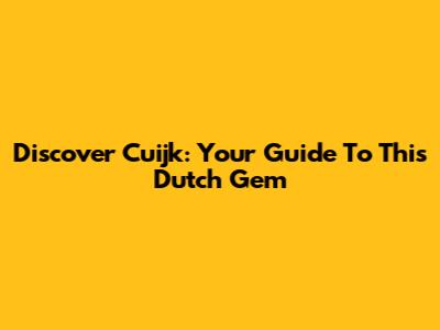 Discover Cuijk: Your Guide To This Dutch Gem