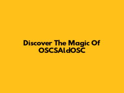Discover The Magic Of OSCSAldOSC