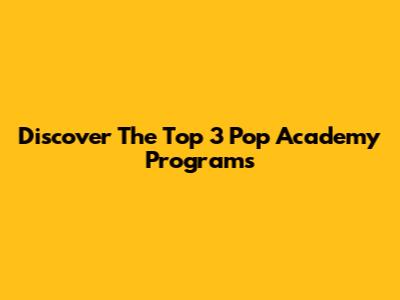 Discover The Top 3 Pop Academy Programs