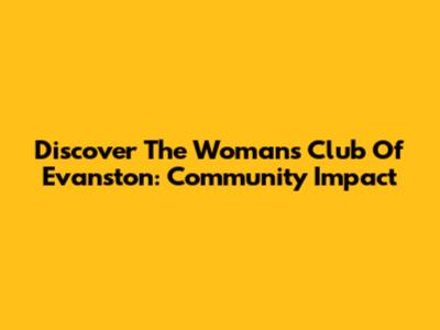 Discover The Woman's Club Of Evanston: Community Impact