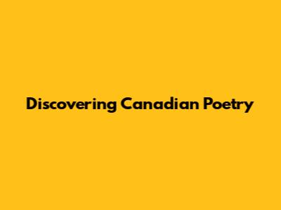 Discovering Canadian Poetry